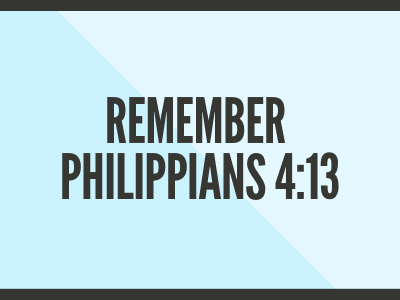 Remember Philippians 4:13